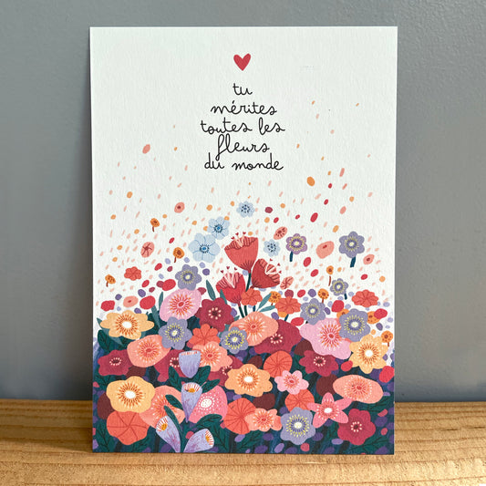 carte A6 illustrée - Tu mérites toutes les fleurs du monde